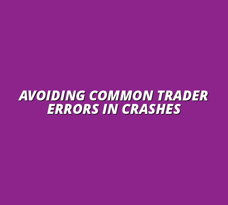 Avoiding Common Trader Errors in Crashes